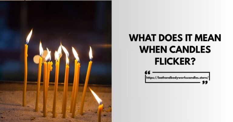 What Does It Mean When Candles Flicker By bathandbodyworkscandles.store